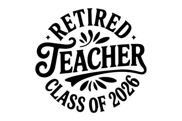 Download Retired Teacher Class of 2026 SVG- - Class of 2026 svg Collection